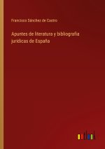 Apuntes de literatura y bibliografia juridicas de Espa?a