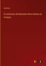 El centenario del libertador Simon Bolivar en Curaçao