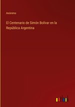 El Centenario de Simón Bolívar en la República Argentina