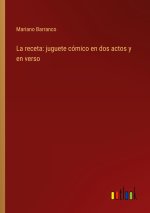 La receta: juguete cómico en dos actos y en verso