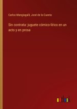 Sin contrata: juguete cómico-lírico en un acto y en prosa