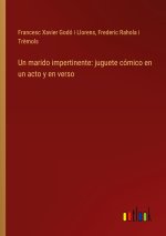 Un marido impertinente: juguete cómico en un acto y en verso