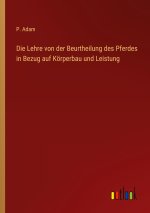 Die Lehre von der Beurtheilung des Pferdes in Bezug auf Körperbau und Leistung