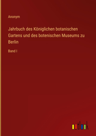Jahrbuch des Königlichen botanischen Gartens und des botenischen Museums zu Berlin