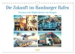 Die Zukunft im Hamburger Hafen: Visionen und Möglichkeiten von Morgen. (Wandkalender 2025 DIN A4 quer), CALVENDO Monatskalender