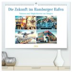 Die Zukunft im Hamburger Hafen: Visionen und Möglichkeiten von Morgen. (hochwertiger Premium Wandkalender 2025 DIN A2 quer), Kunstdruck in Hochglanz