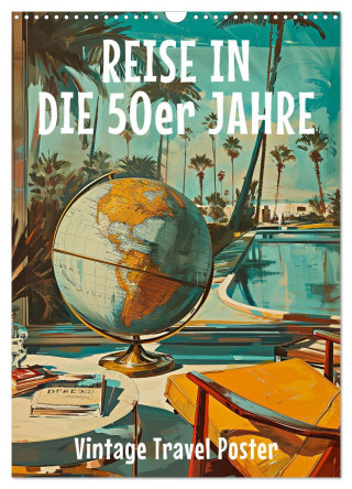Reise in die 50er Jahre. Vintage Travel Poster. (Wandkalender 2025 DIN A3 hoch), CALVENDO Monatskalender