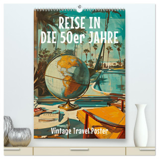 Reise in die 50er Jahre. Vintage Travel Poster. (hochwertiger Premium Wandkalender 2025 DIN A2 hoch), Kunstdruck in Hochglanz