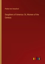 Daughters of America: Or, Women of the Century