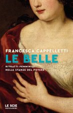 belle. Ritratti femminili nelle stanze del potere