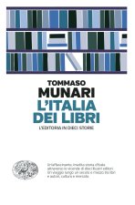 Italia dei libri. L’editoria in dieci storie