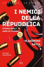 nemici della Repubblica. Storia degli anni di piombo