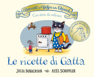 racconti del Bosco delle Ghiande. Le ricette di Gatta (Julia Donaldson)(Leporelo)