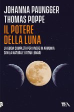 potere della luna. La guida completa per vivere in armonia con la natura e i ritmi lunari