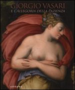 Giorgio Vasari e l'Allegoria della pazienza. Catalogo della mostra (Firenze, 26 novembre 2013- 5 gennaio 2014)