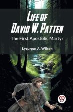 Life Of David W. Patten The First Apostolic Martyr
