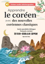 Apprendre le coréen avec des nouvelles coréennes classiques (fichiers audio téléchargeables et textes parall?les bilingues français-coréen)