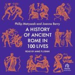 A History of Ancient Rome in 100 Lives