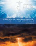 The Battle of the Flesh vs. The Spirit - a study of the life of Jacob - Workbook