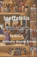 Ineffabilis  A Systematic Analysis of Apocryphal Literature & Critique of Non-Canonical Texts