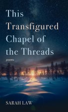 This Transfigured Chapel of the Threads