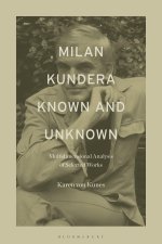 Milan Kundera Known and Unknown