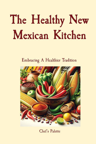 The Healthy New Mexican Kitchen