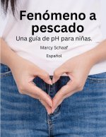 Fenómeno a pescado Una guía de pH para ni?as.(Spanish) pHishy pHenomenon
