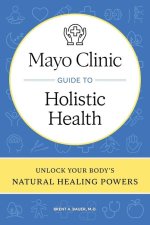 Mayo Clinic Guide to Holistic Health