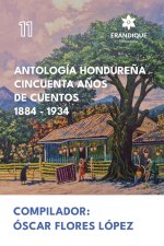 Antología Hondure?a Cincuenta A?os de Cuentos 1884-1934