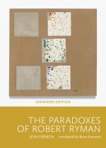 The Paradoxes of Robert Ryman: Expanded Edition