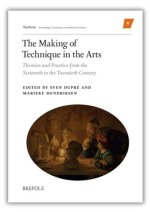 The Making of Technique in the Arts: Theories and Practice from the Sixteenth to the Twentieth Century