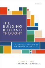 The Building Blocks of Thought A Rationalist Account of the Origins of Concepts (Paperback)