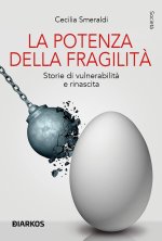 potenza della fragilità. Storie di vulnerabilità e rinascita