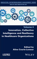 Innovation, Collective Intelligence and Resiliency  in Healthcare Organizations