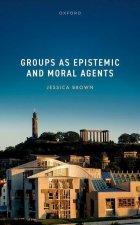 Groups as Epistemic and Moral Agents (Hardback)