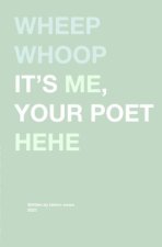 Wheep whoop it's me, your poet hehe