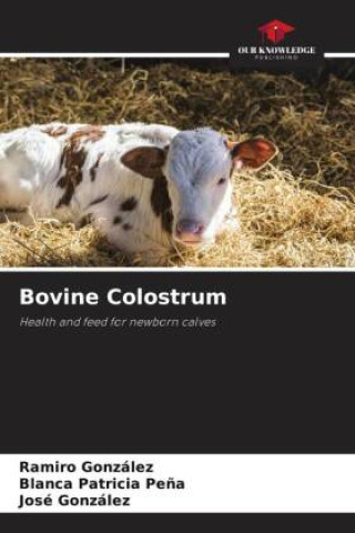 Bovine Colostrum (Ramiro González,Blanca Patricia Peña,Jose Gonzalez)(Brožovaná)