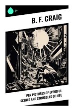 Pen Pictures of Eventful Scenes and Struggles of Life