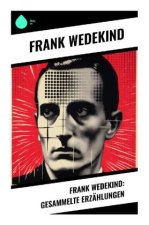 Frank Wedekind: Gesammelte Erzählungen