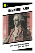 Kant: Geschichtsphilosophie, Ethik und Politik