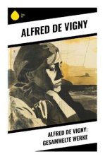 Alfred de Vigny: Gesammelte Werke