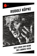 Das Leben und Werk des Ludwig Tieck