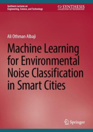 Machine Learning for Environmental Noise Classification in Smart Cities