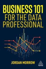 Business 101 for the Data Professional – What You Need to Know to Succeed in Business