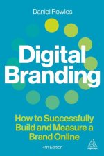 Digital Branding – A complete step–by–step guide to strategy, tactics, tools and measurement