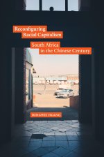 Reconfiguring Racial Capitalism – South Africa in the Chinese Century