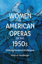 Women in American Operas of the 1950s – Undoing Gendered Archetypes