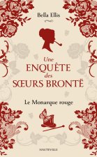Une enquête des soeurs Brontë, T3 : Le Monarque rouge