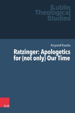 Ratzinger: Apologetics for (not only) Our Time